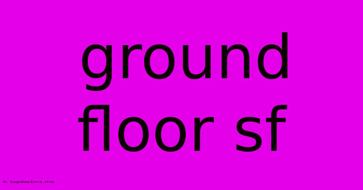 Ground Floor Sf Ground Floor Sf