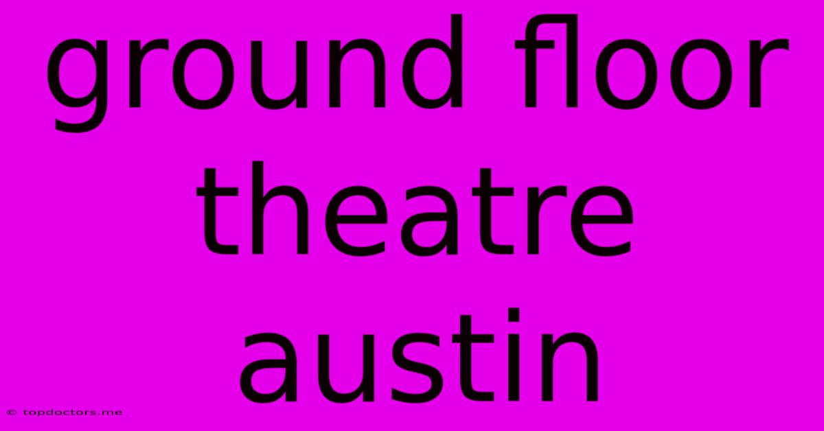 Ground Floor Theatre Austin