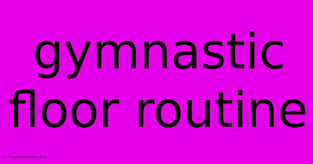 Gymnastic Floor Routine Gymnastic Floor Routine