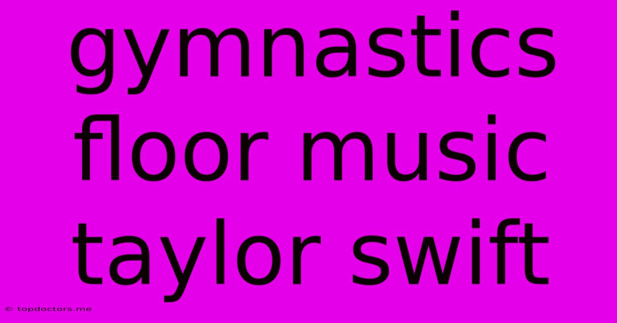 Gymnastics Floor Music Taylor Swift Gymnastics Floor Music Taylor Swift