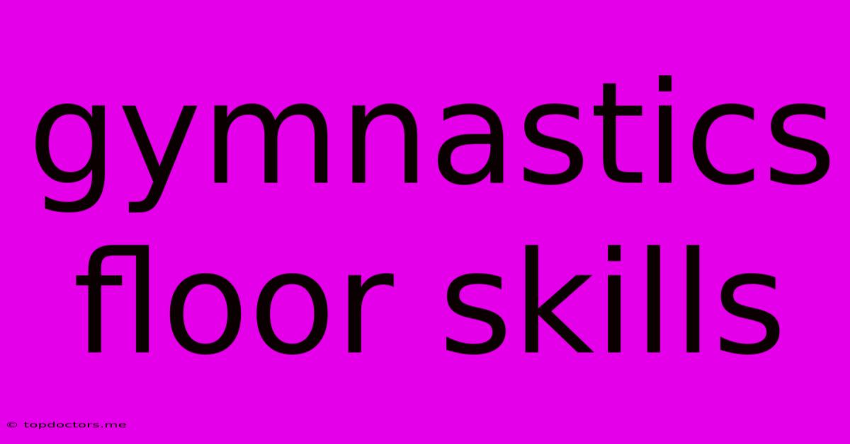 Gymnastics Floor Skills Gymnastics Floor Skills