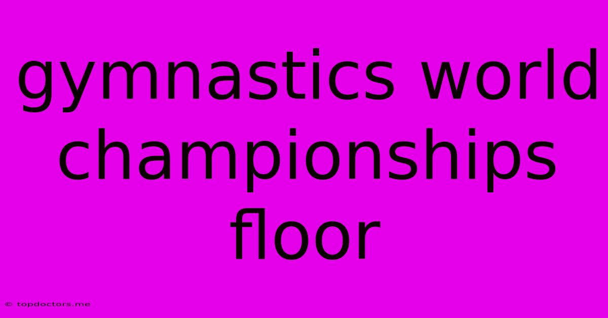 Gymnastics World Championships Floor Gymnastics World Championships Floor