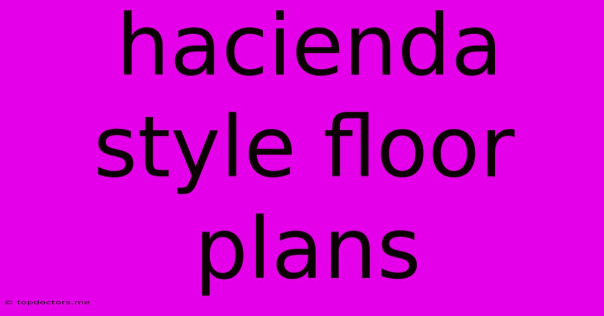 Hacienda Style Floor Plans