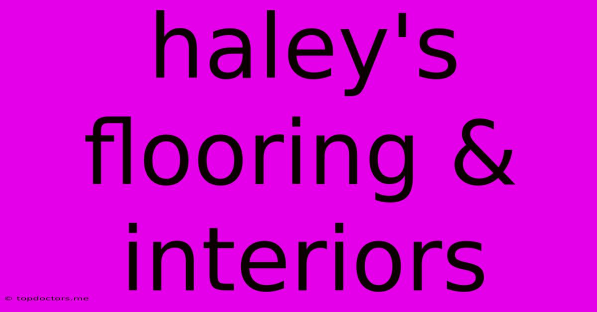 Haley's Flooring & Interiors Haley's Flooring & Interiors