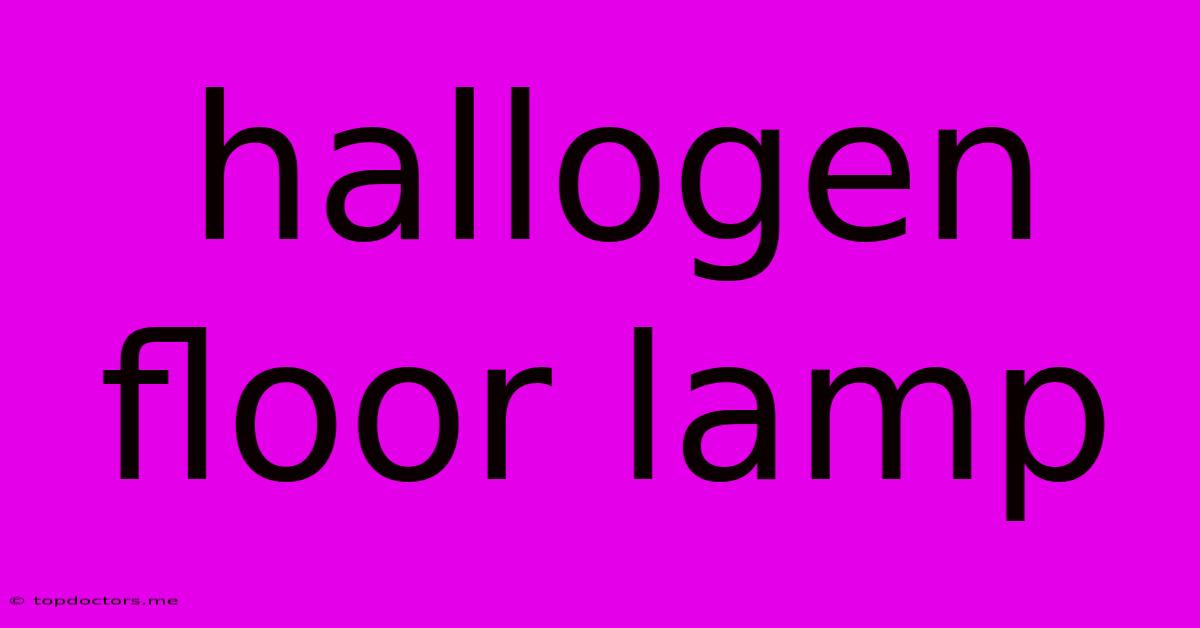 Hallogen Floor Lamp Hallogen Floor Lamp
