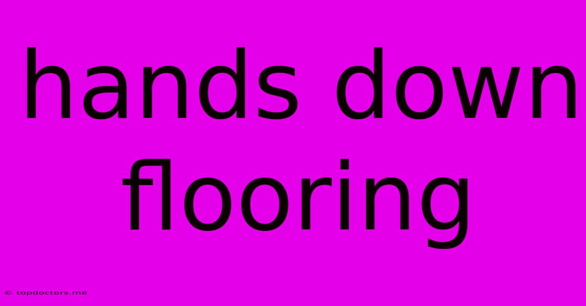 Hands Down Flooring Hands Down Flooring