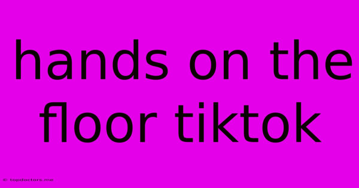 Hands On The Floor Tiktok