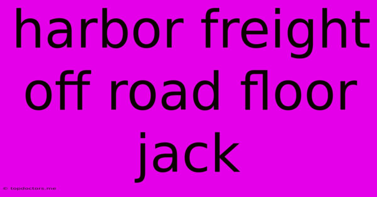 Harbor Freight Off Road Floor Jack Harbor Freight Off Road Floor Jack