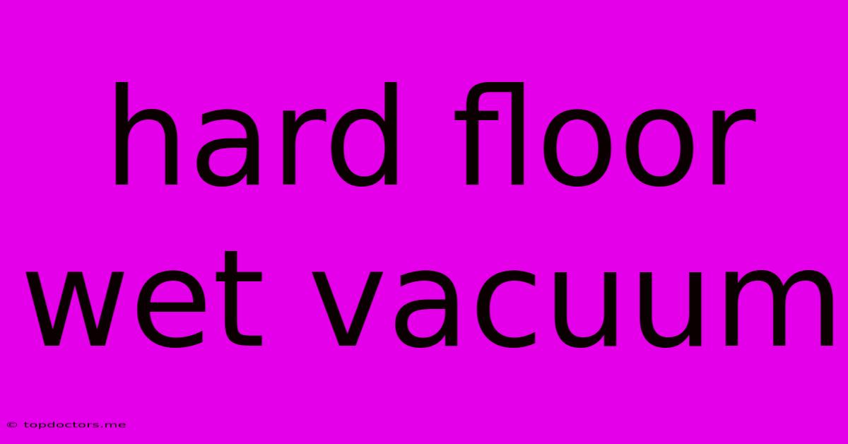 Hard Floor Wet Vacuum