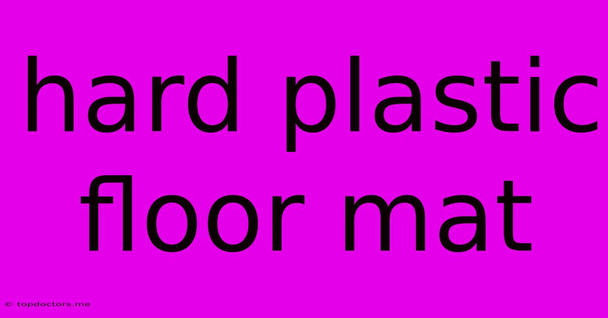 Hard Plastic Floor Mat Hard Plastic Floor Mat