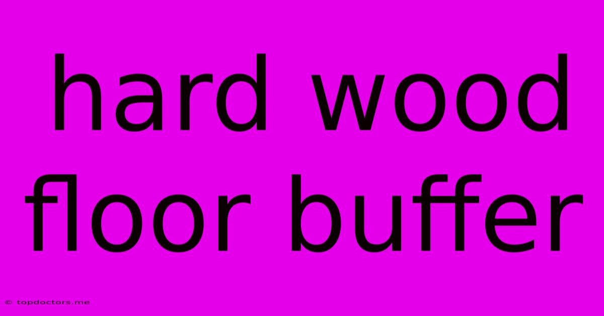Hard Wood Floor Buffer Hard Wood Floor Buffer