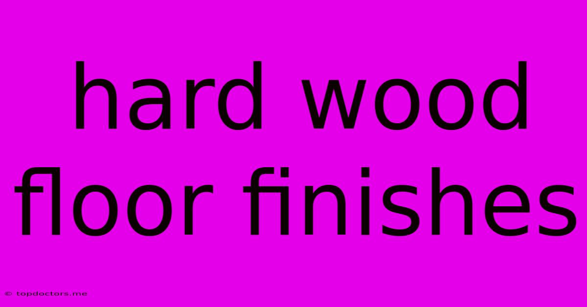 Hard Wood Floor Finishes Hard Wood Floor Finishes
