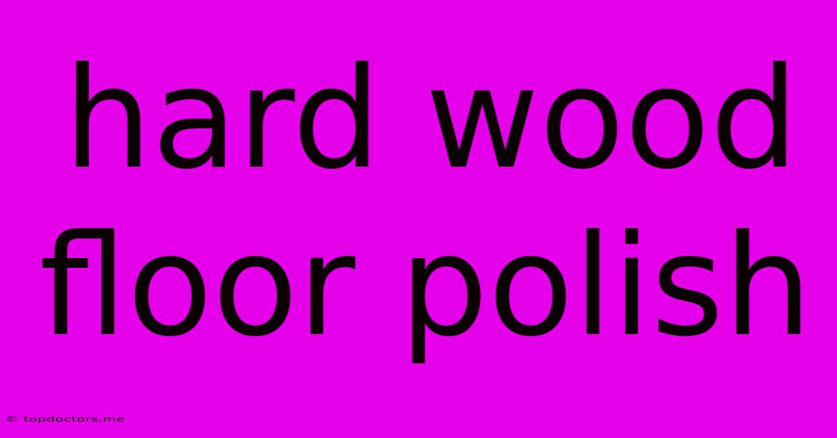Hard Wood Floor Polish