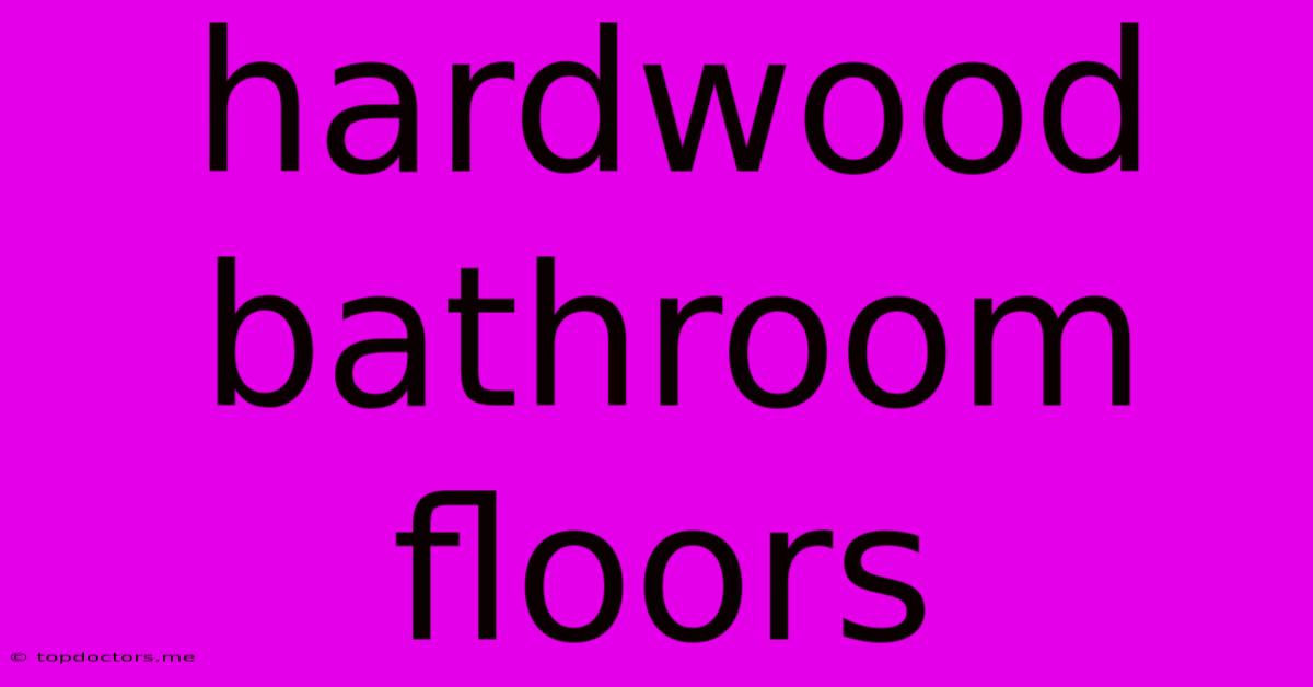 Hardwood Bathroom Floors