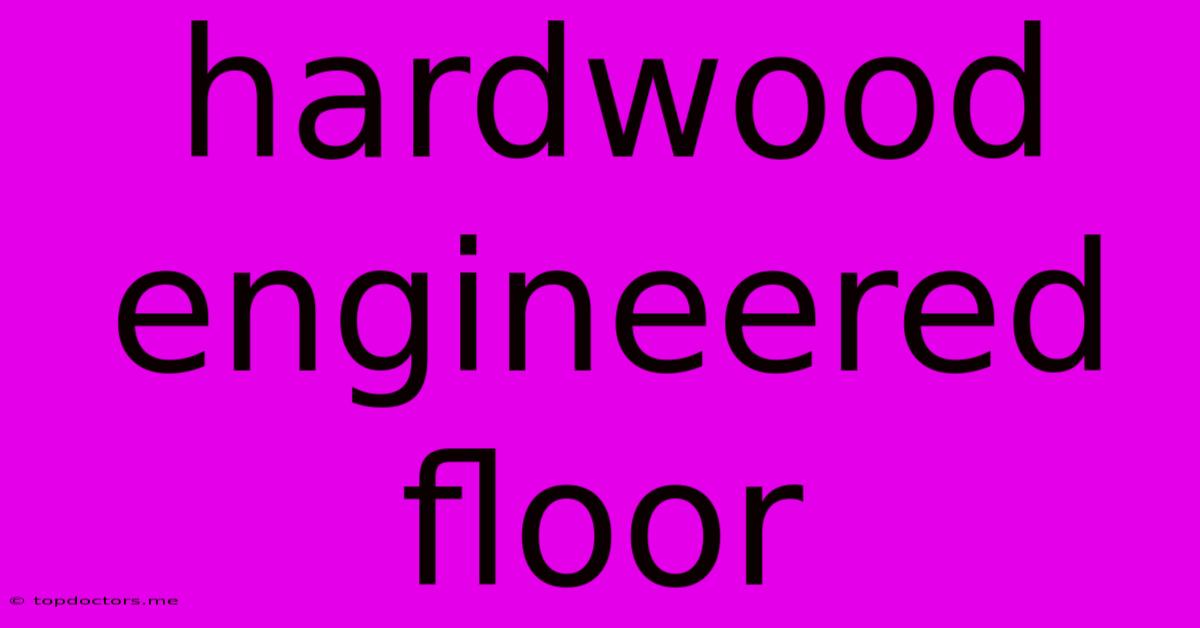 Hardwood Engineered Floor