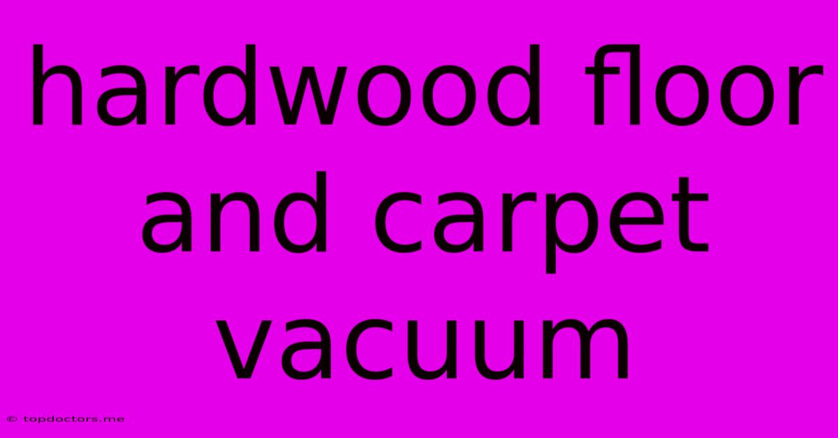 Hardwood Floor And Carpet Vacuum Hardwood Floor And Carpet Vacuum