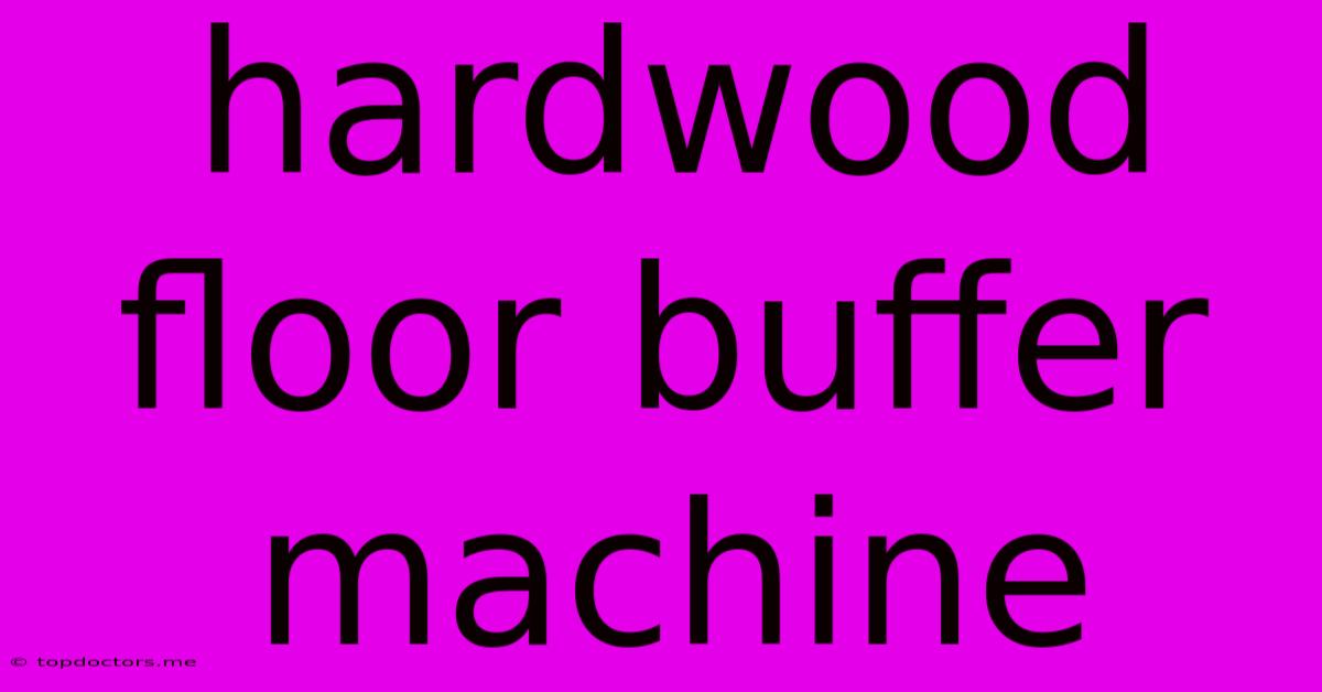 Hardwood Floor Buffer Machine Hardwood Floor Buffer Machine