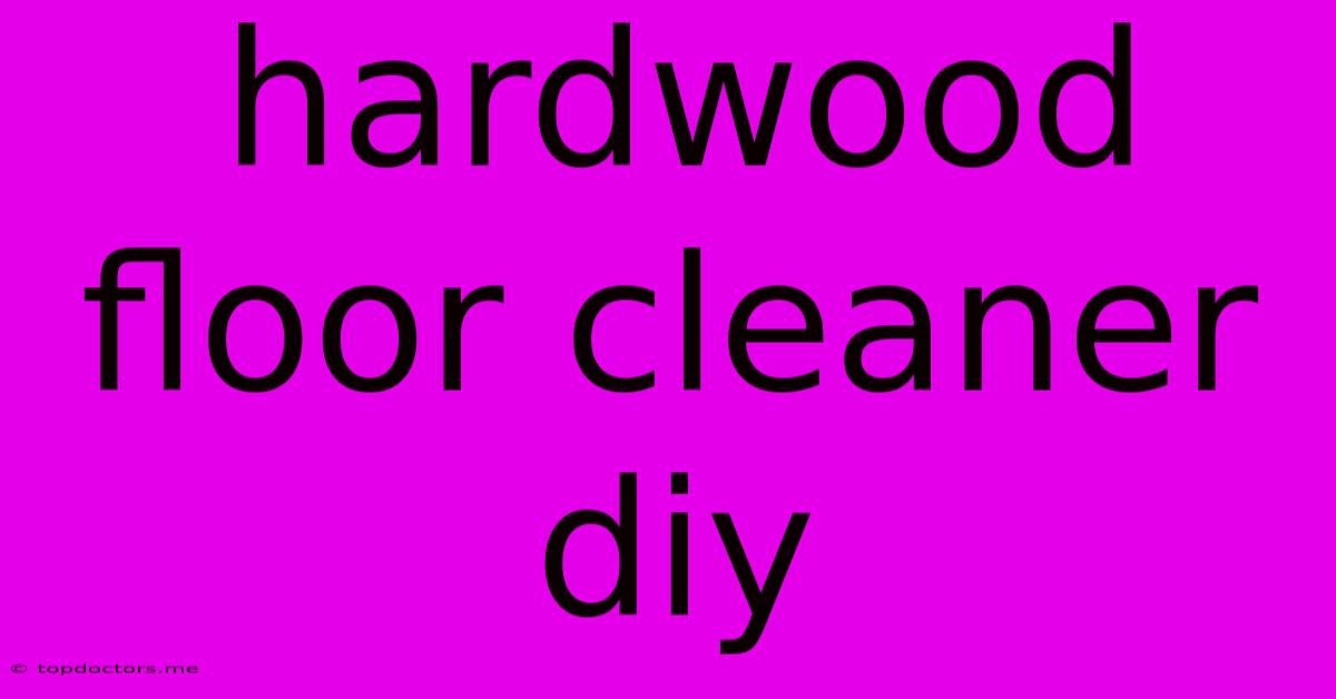 Hardwood Floor Cleaner Diy Hardwood Floor Cleaner Diy