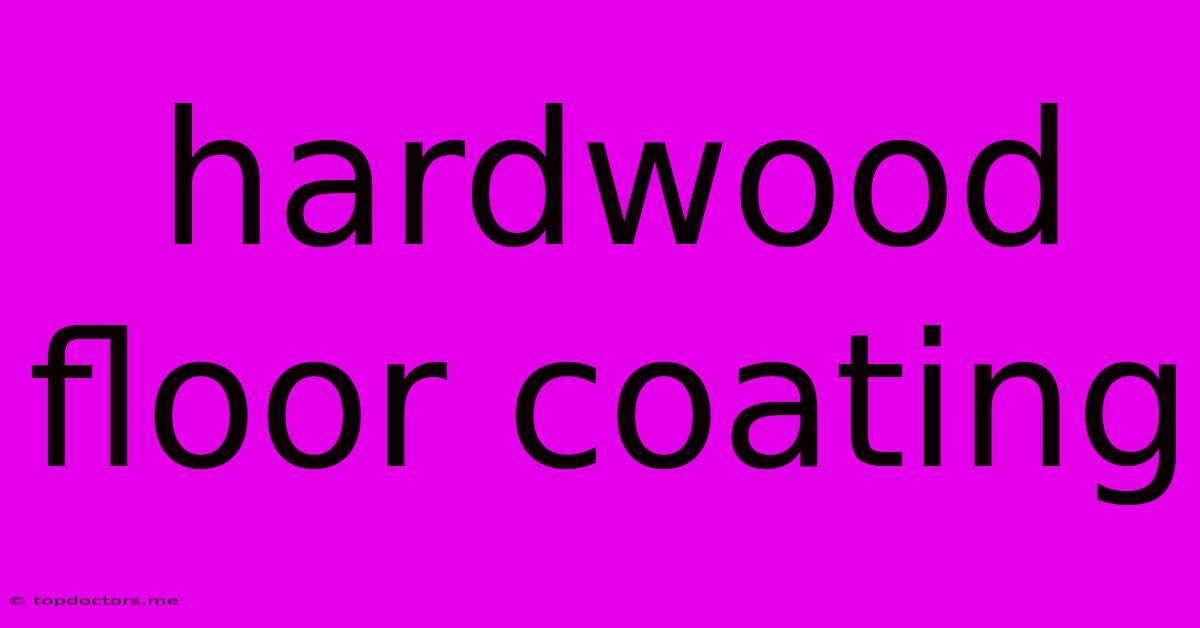 Hardwood Floor Coating Hardwood Floor Coating