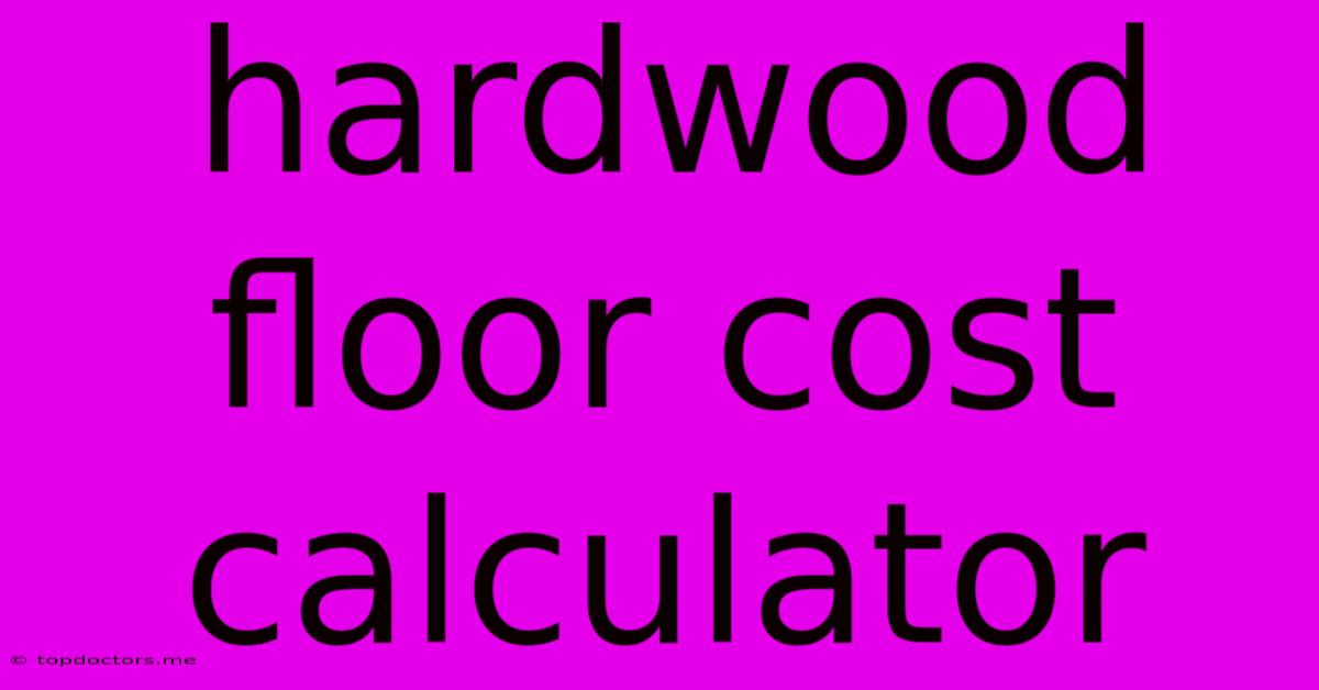 Hardwood Floor Cost Calculator Hardwood Floor Cost Calculator