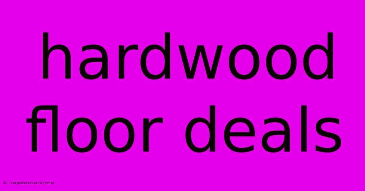 Hardwood Floor Deals Hardwood Floor Deals