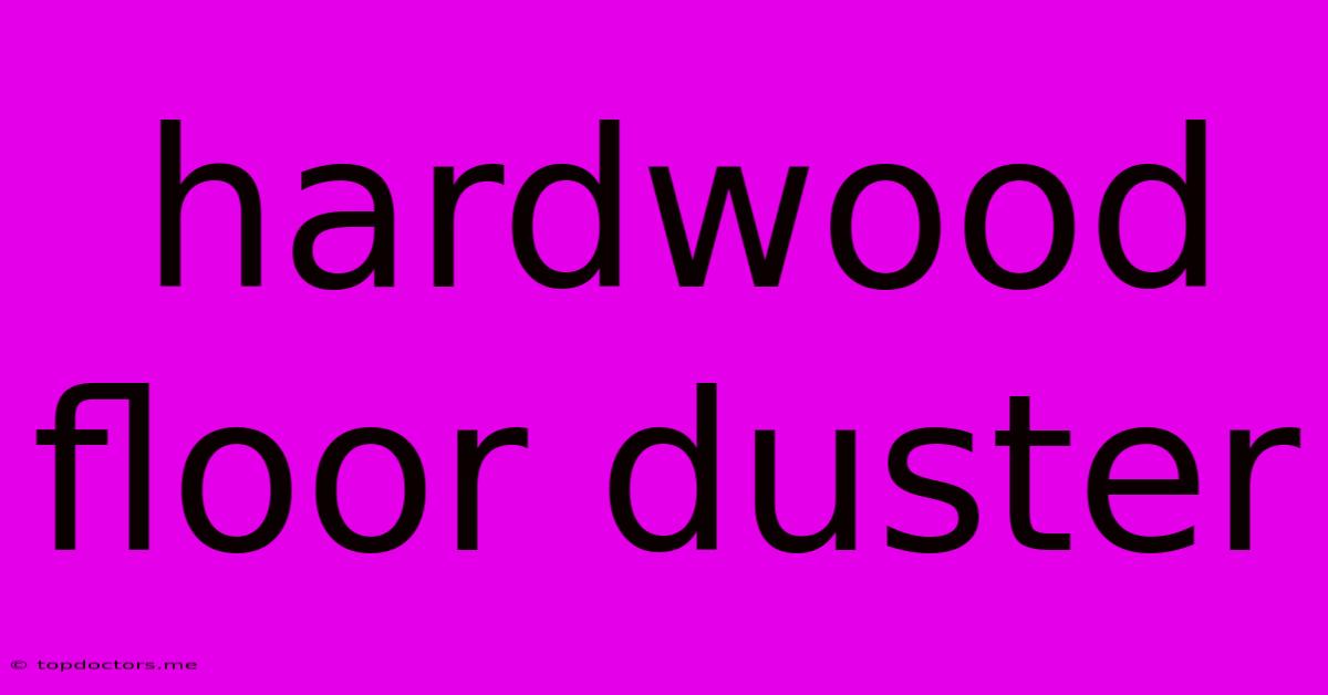 Hardwood Floor Duster Hardwood Floor Duster