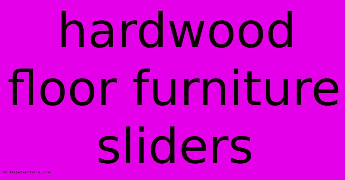 Hardwood Floor Furniture Sliders Hardwood Floor Furniture Sliders