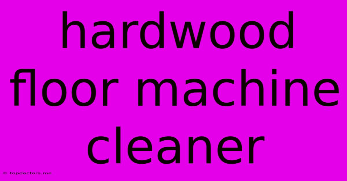 Hardwood Floor Machine Cleaner Hardwood Floor Machine Cleaner