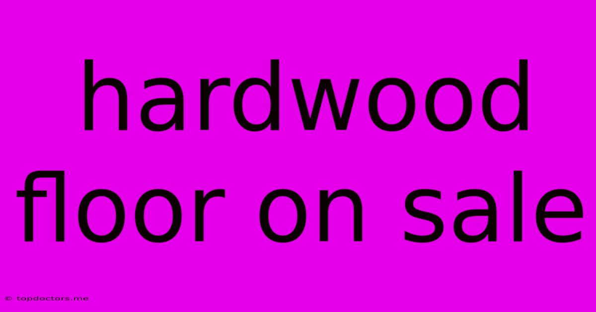 Hardwood Floor On Sale Hardwood Floor On Sale