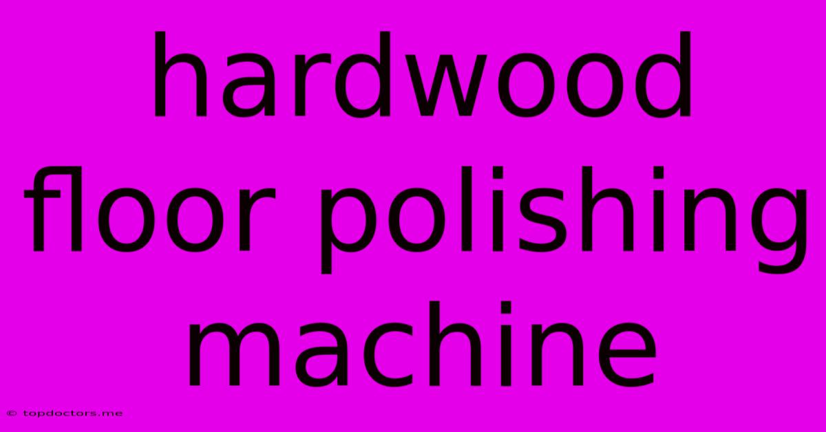 Hardwood Floor Polishing Machine Hardwood Floor Polishing Machine