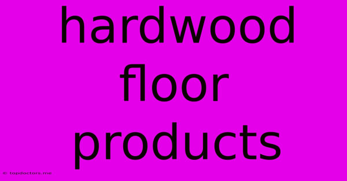 Hardwood Floor Products Hardwood Floor Products