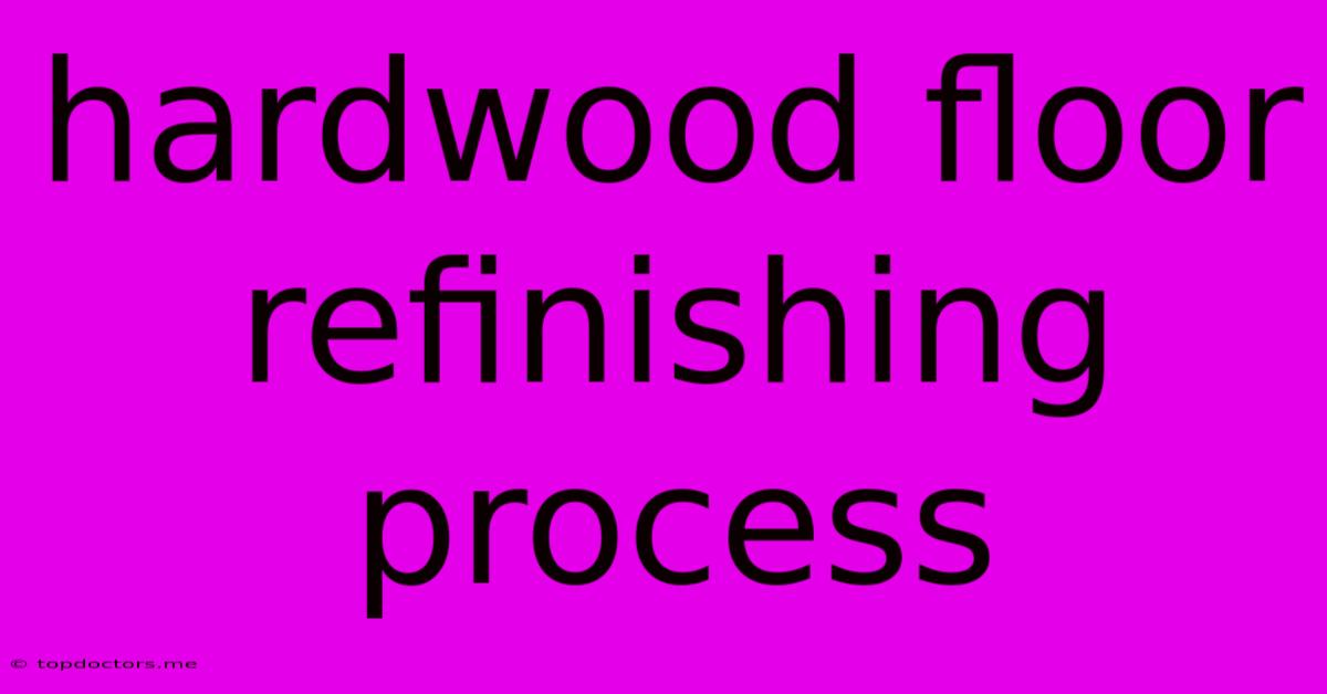 Hardwood Floor Refinishing Process Hardwood Floor Refinishing Process
