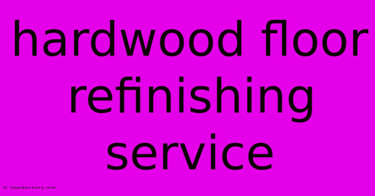 Hardwood Floor Refinishing Service Hardwood Floor Refinishing Service
