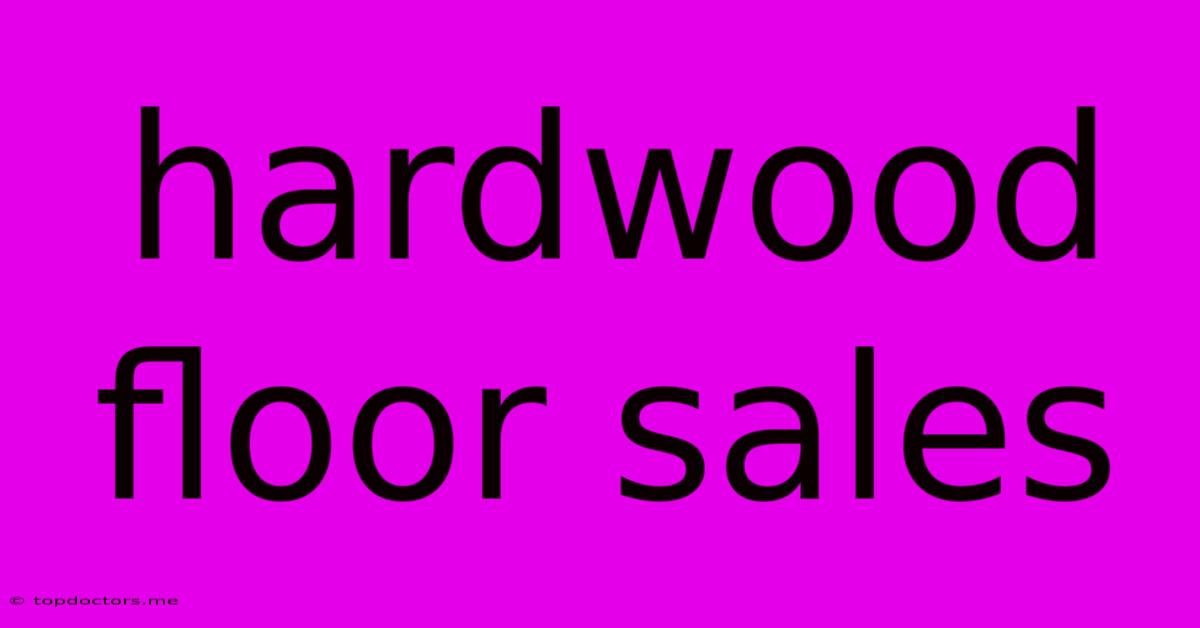 Hardwood Floor Sales
