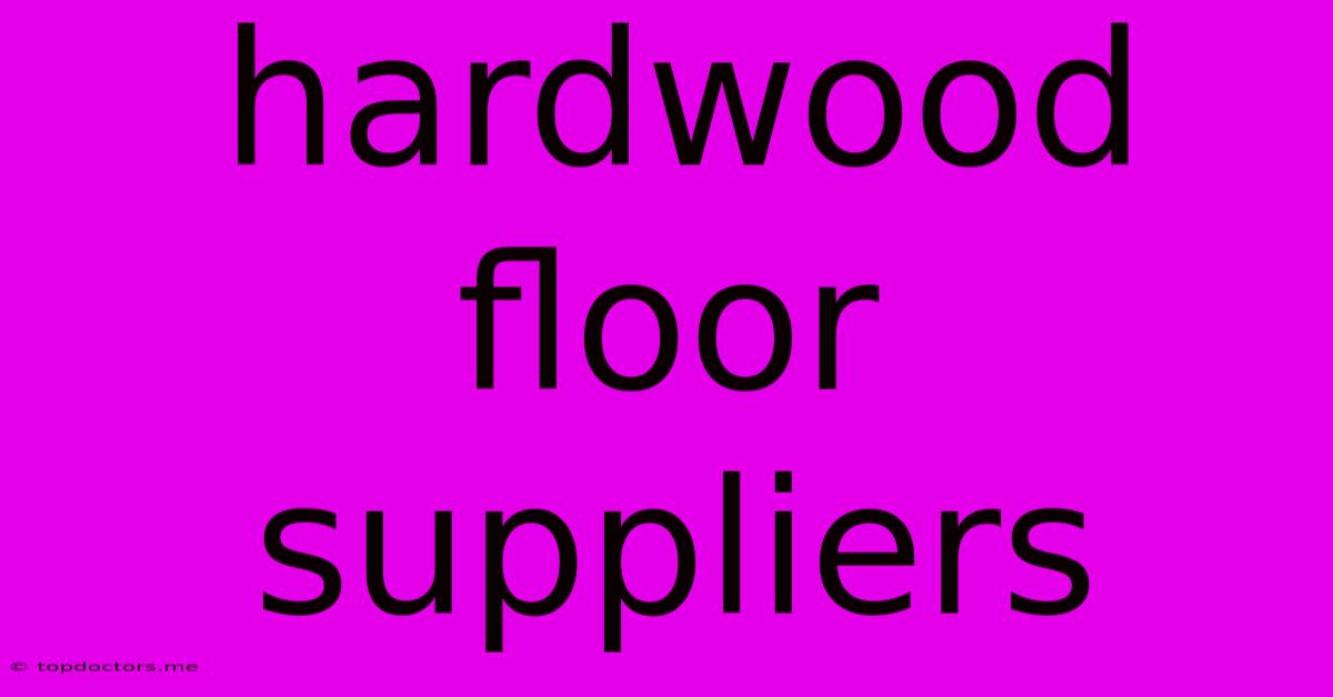 Hardwood Floor Suppliers Hardwood Floor Suppliers