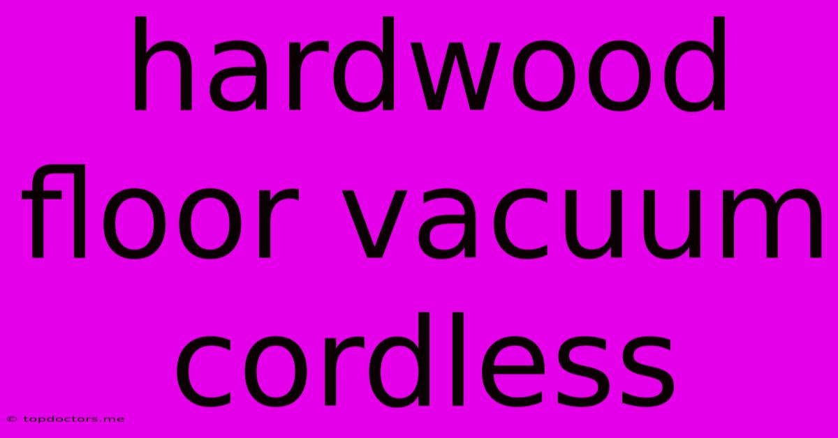 Hardwood Floor Vacuum Cordless