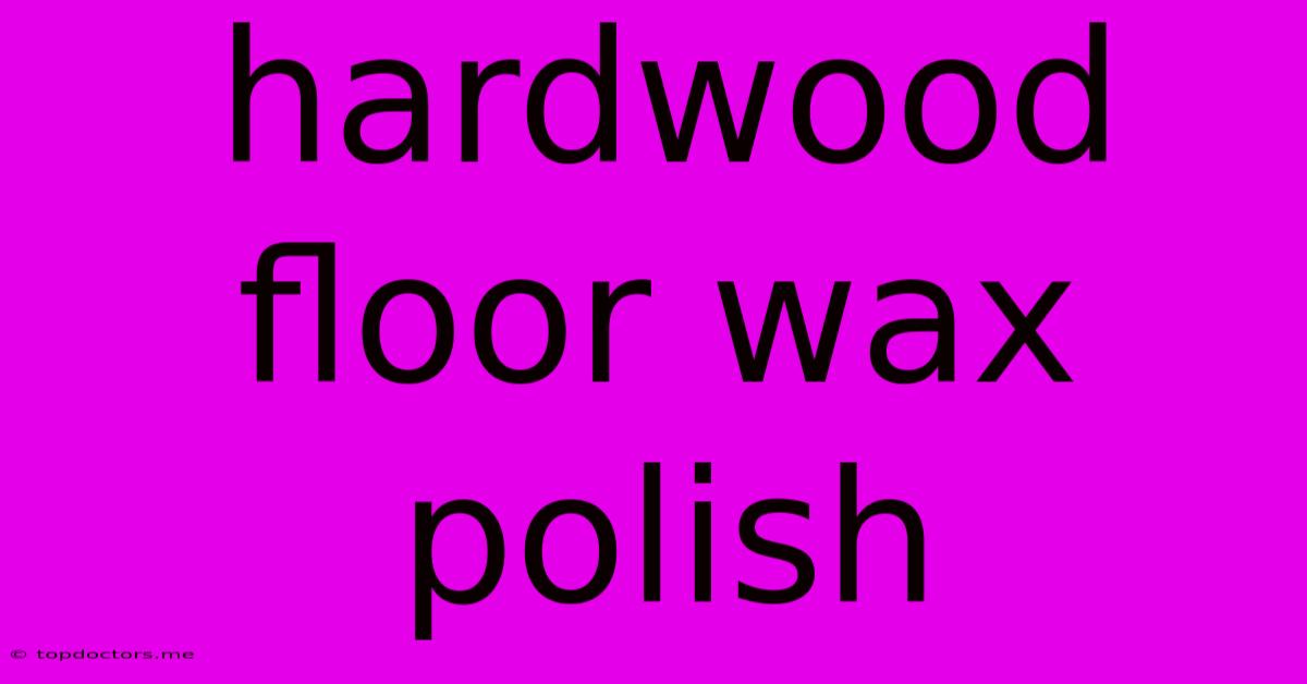 Hardwood Floor Wax Polish