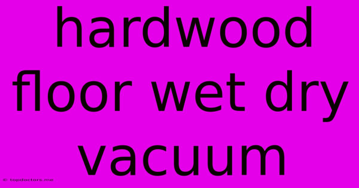 Hardwood Floor Wet Dry Vacuum Hardwood Floor Wet Dry Vacuum