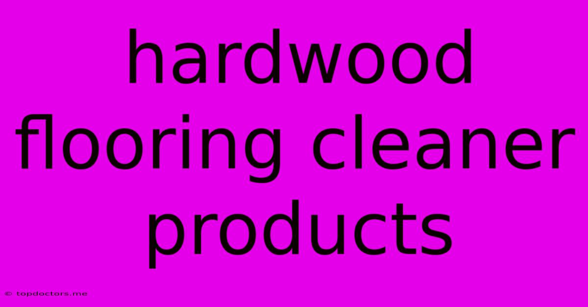 Hardwood Flooring Cleaner Products Hardwood Flooring Cleaner Products