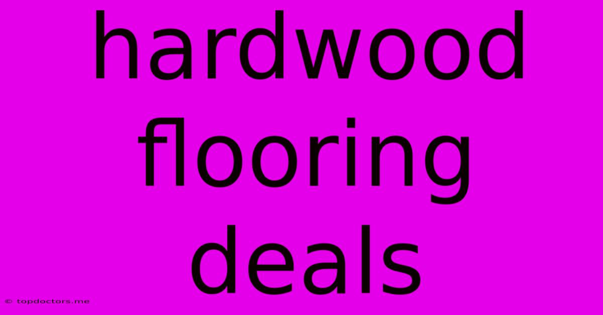 Hardwood Flooring Deals Hardwood Flooring Deals