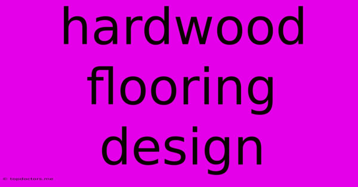 Hardwood Flooring Design Hardwood Flooring Design