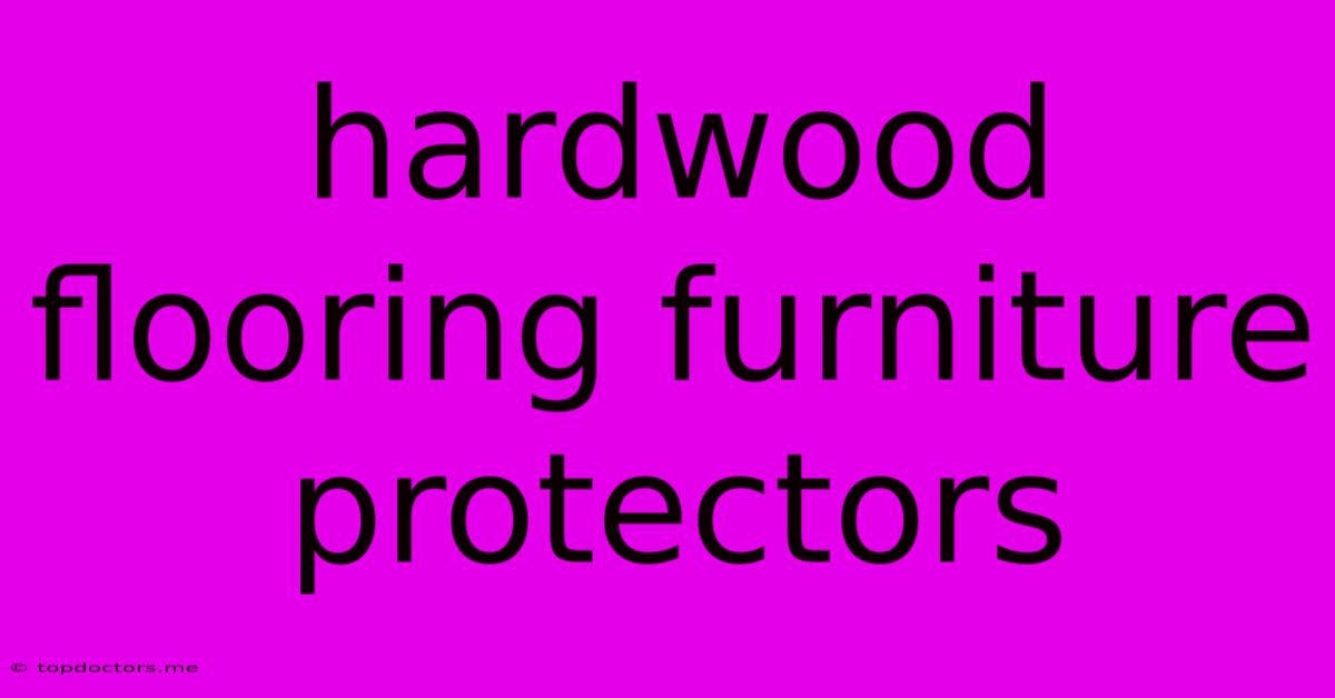 Hardwood Flooring Furniture Protectors Hardwood Flooring Furniture Protectors