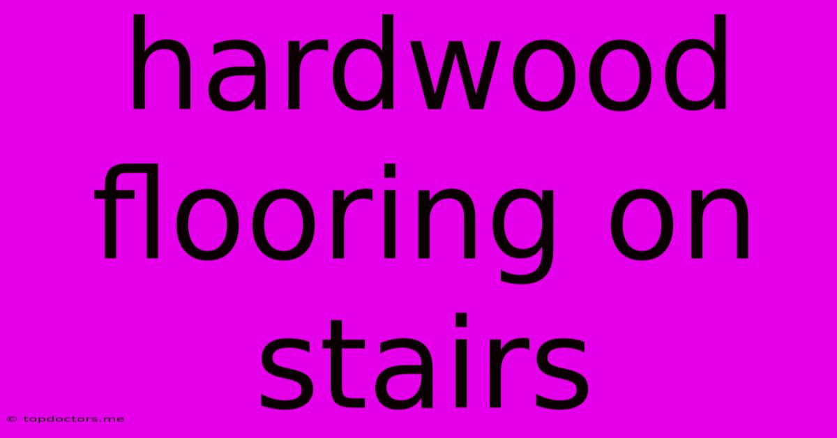 Hardwood Flooring On Stairs