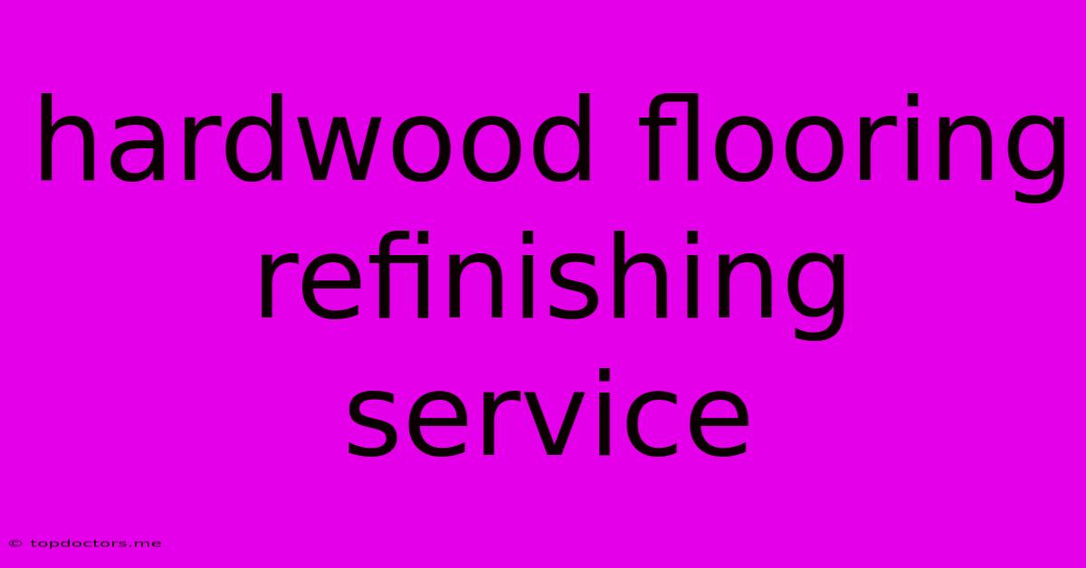 Hardwood Flooring Refinishing Service
