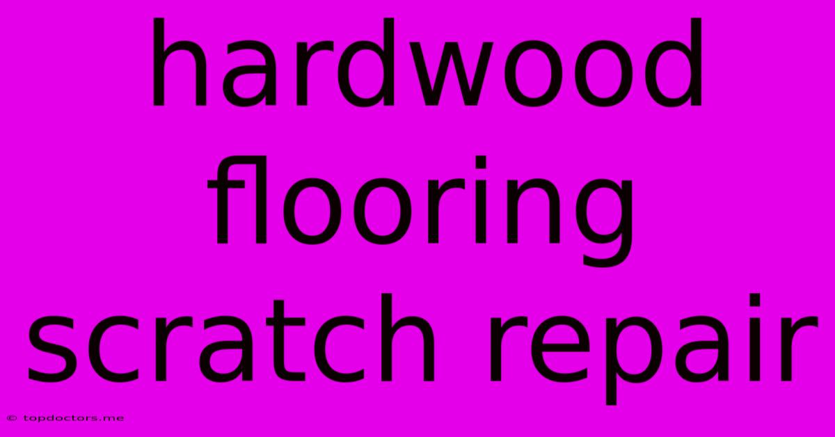 Hardwood Flooring Scratch Repair Hardwood Flooring Scratch Repair