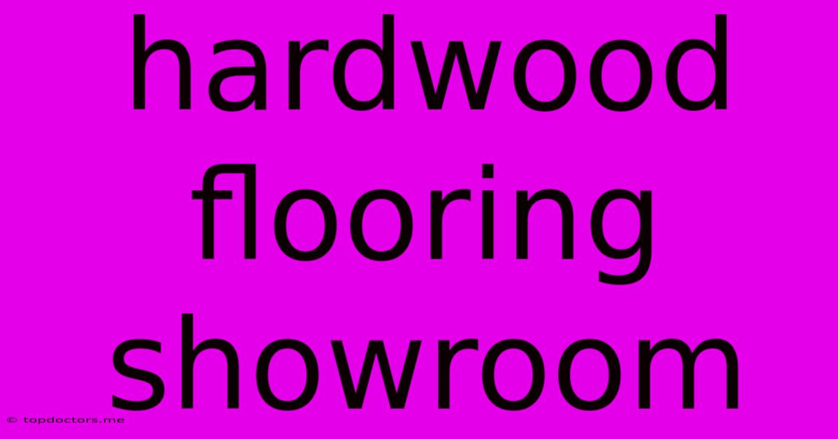 Hardwood Flooring Showroom Hardwood Flooring Showroom