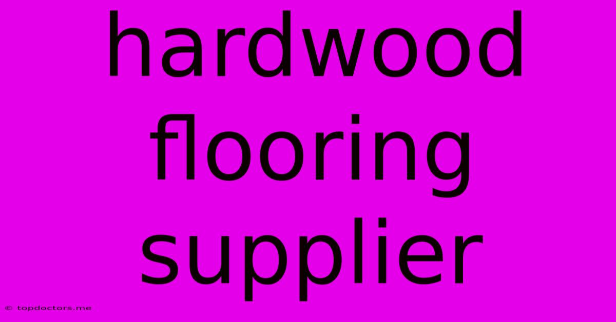 Hardwood Flooring Supplier Hardwood Flooring Supplier