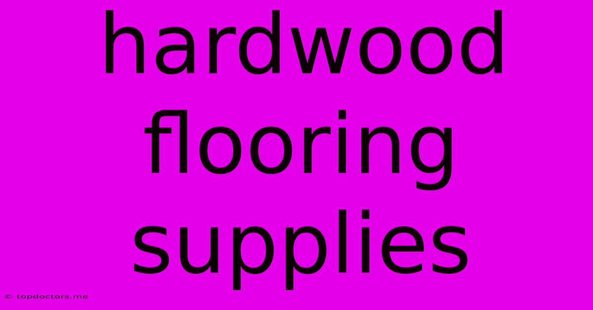 Hardwood Flooring Supplies Hardwood Flooring Supplies