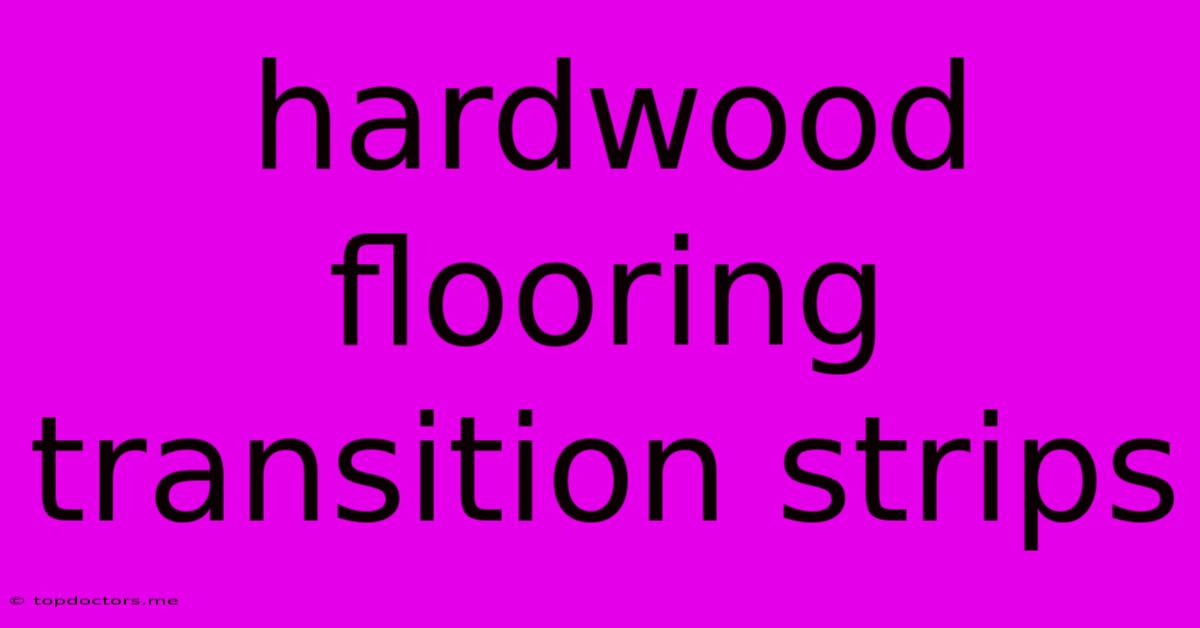 Hardwood Flooring Transition Strips Hardwood Flooring Transition Strips