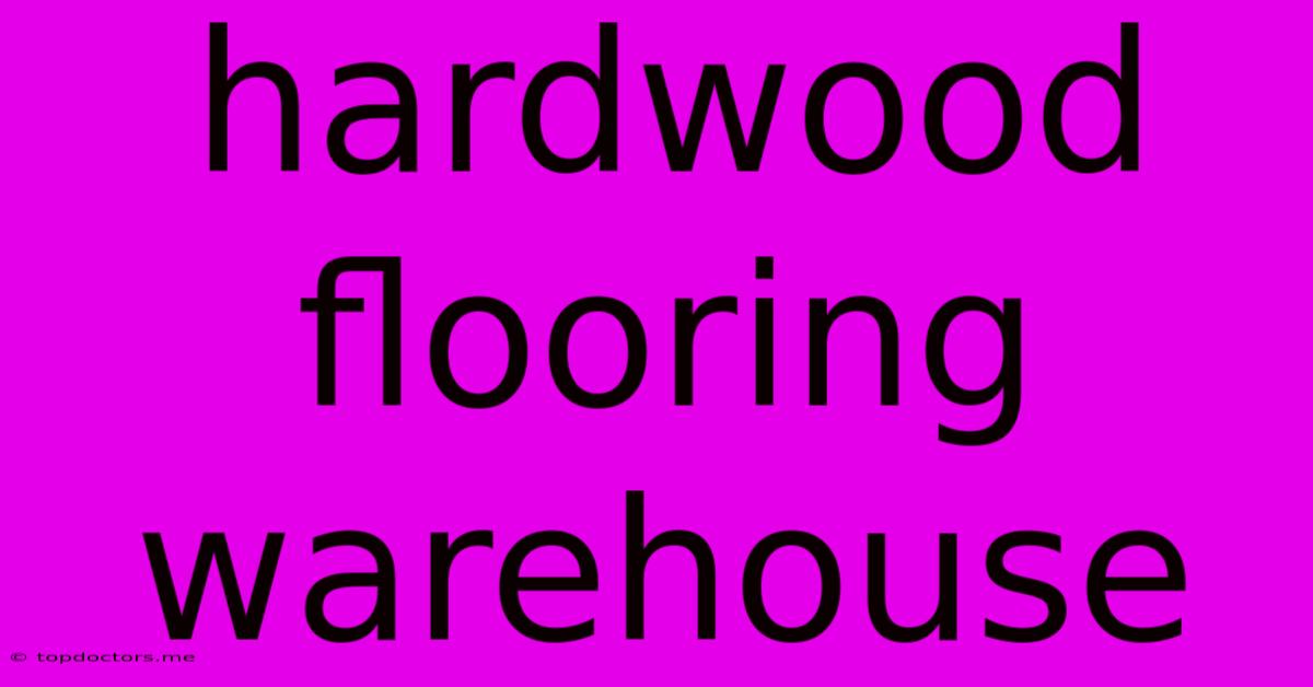 Hardwood Flooring Warehouse Hardwood Flooring Warehouse